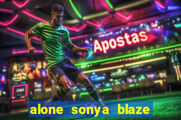 alone sonya blaze & alberto blanco